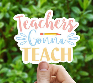 Teachers Gonna Teach Vinyl Sticker