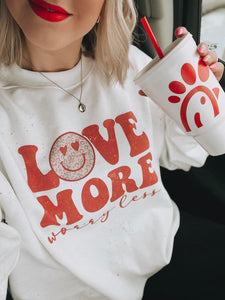 Love more, worry less sweatshirt